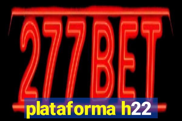 plataforma h22